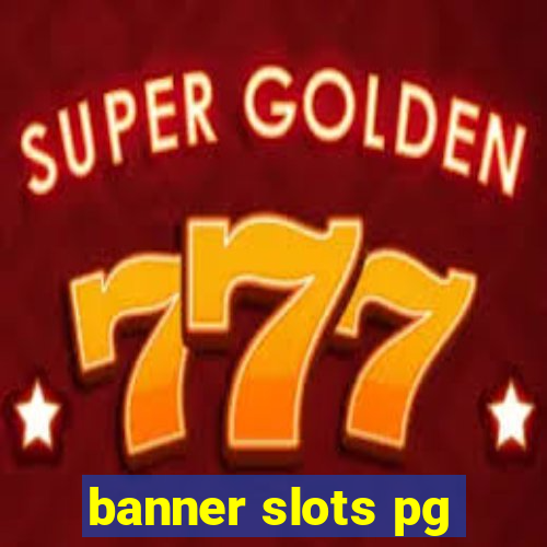 banner slots pg