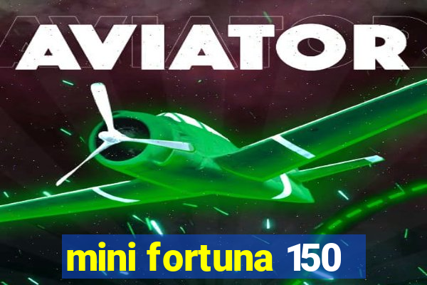 mini fortuna 150