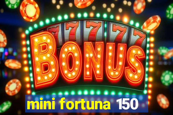 mini fortuna 150