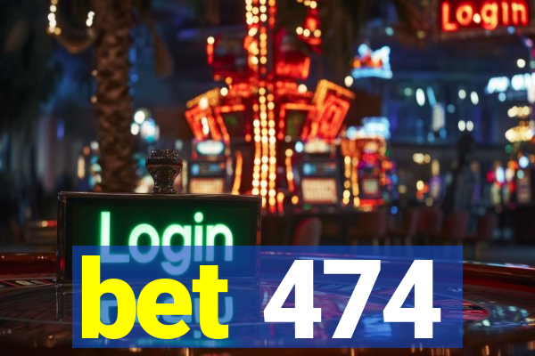 bet 474