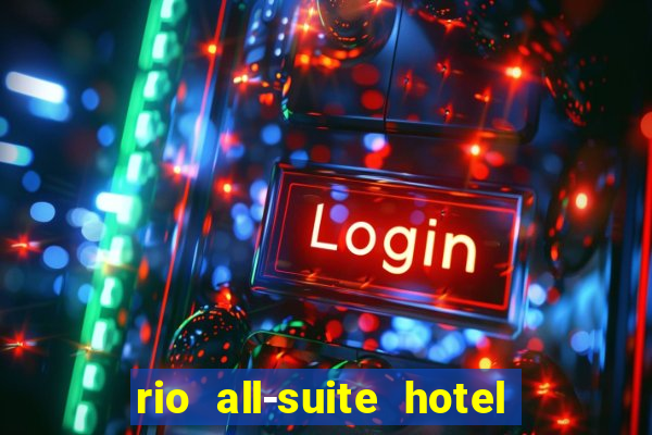 rio all-suite hotel & casino las vegas