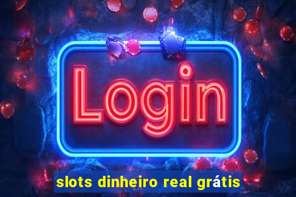 slots dinheiro real grátis