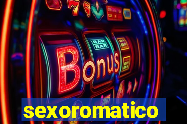 sexoromatico