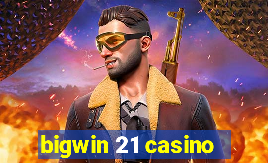 bigwin 21 casino