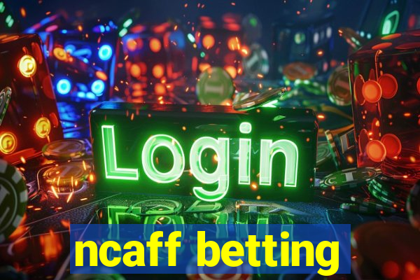 ncaff betting