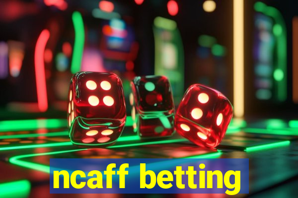 ncaff betting