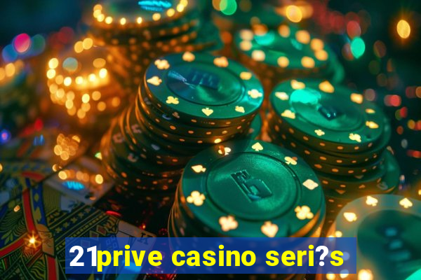 21prive casino seri?s