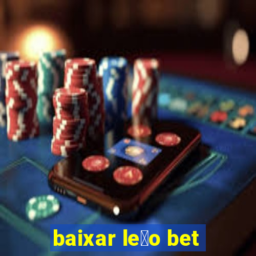 baixar le茫o bet