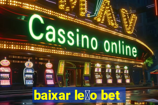 baixar le茫o bet