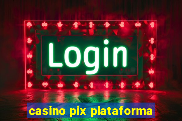 casino pix plataforma