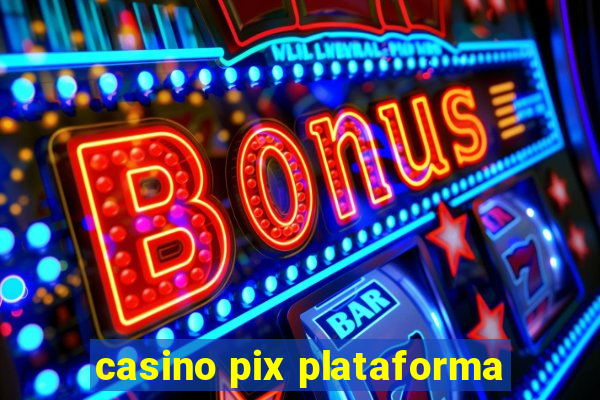 casino pix plataforma