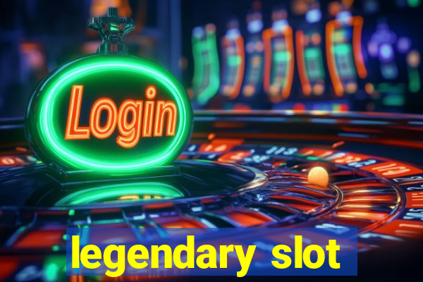 legendary slot