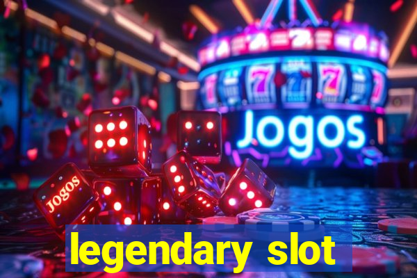 legendary slot