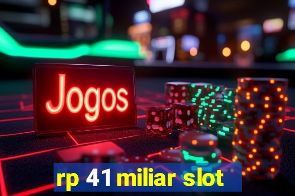 rp 41 miliar slot