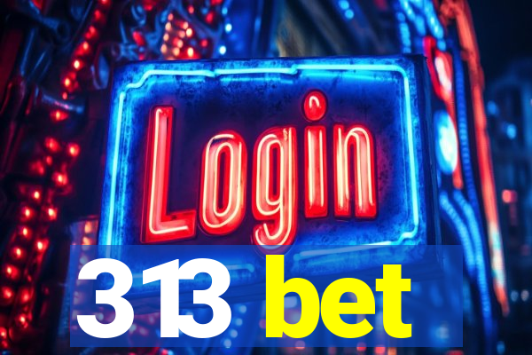 313 bet