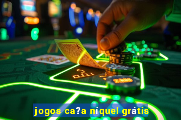 jogos ca?a níquel grátis