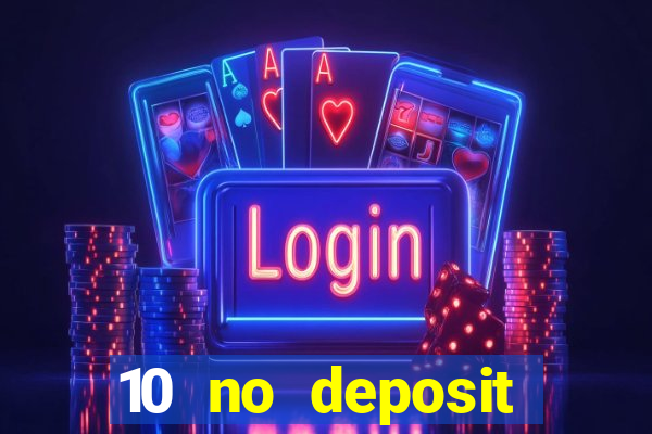 10 no deposit casino bonuses