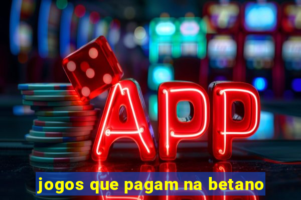 jogos que pagam na betano