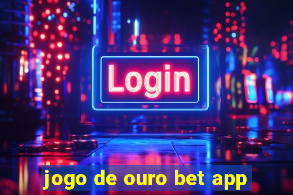 jogo de ouro bet app