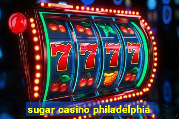 sugar casino philadelphia