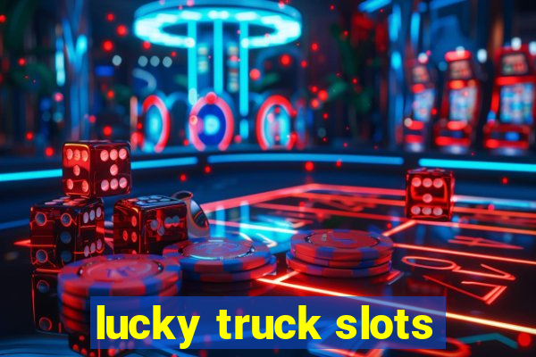 lucky truck slots