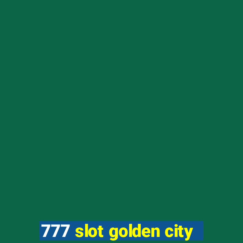 777 slot golden city