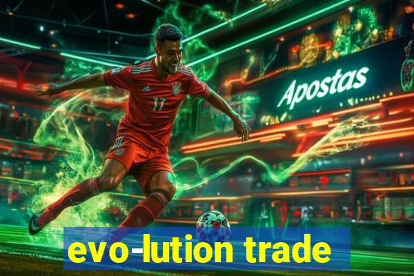 evo-lution trade