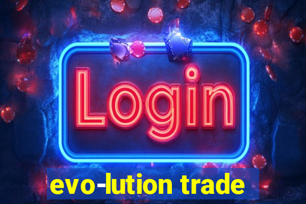 evo-lution trade