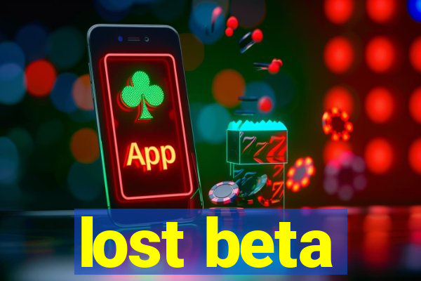 lost beta