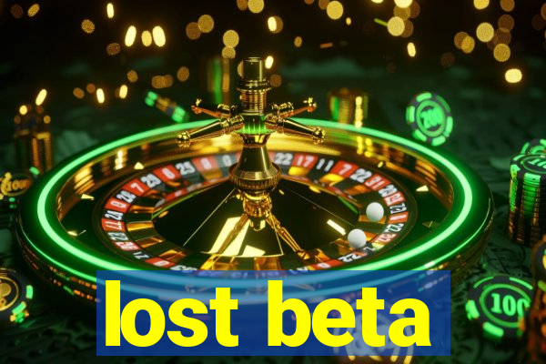 lost beta