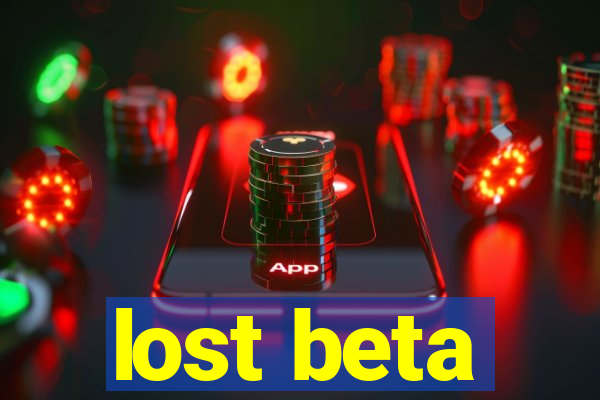 lost beta