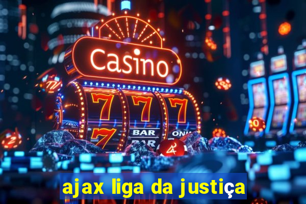 ajax liga da justiça