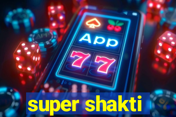 super shakti