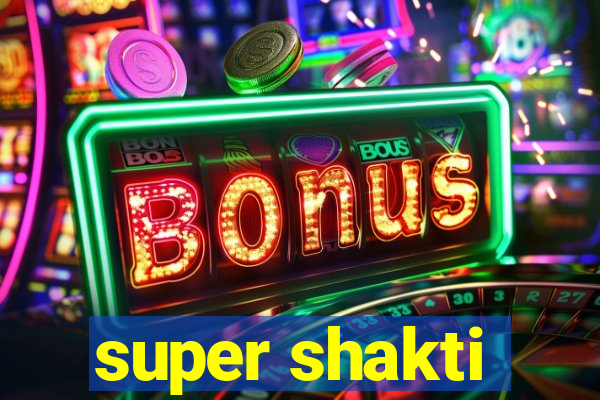 super shakti