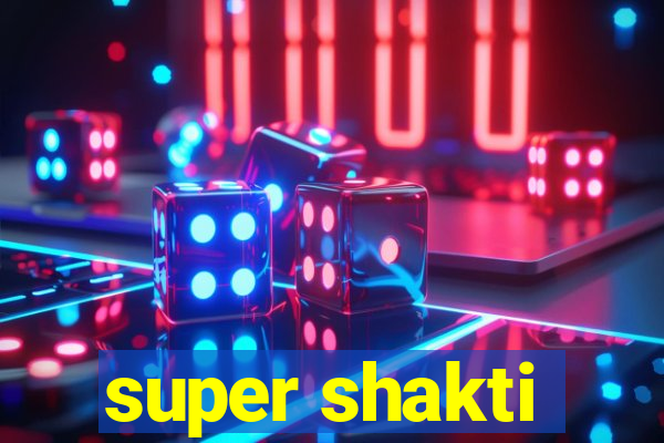 super shakti