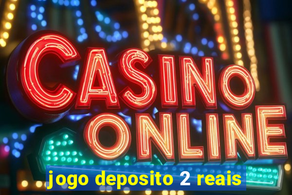 jogo deposito 2 reais