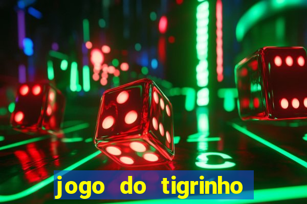 jogo do tigrinho ganha dinheiro mesmo