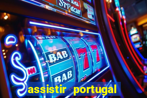 assistir portugal ao vivo