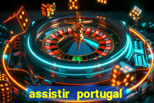 assistir portugal ao vivo