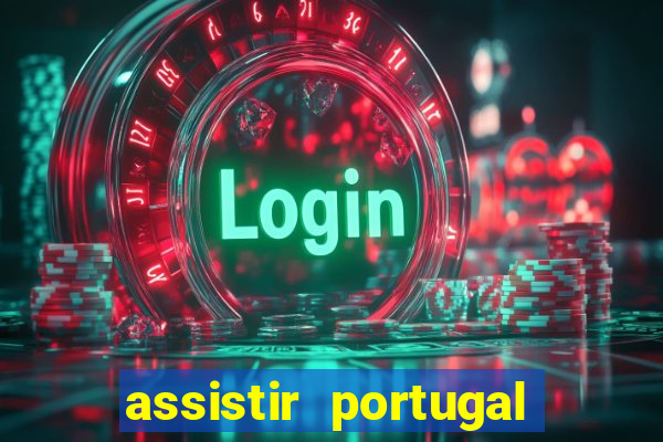 assistir portugal ao vivo