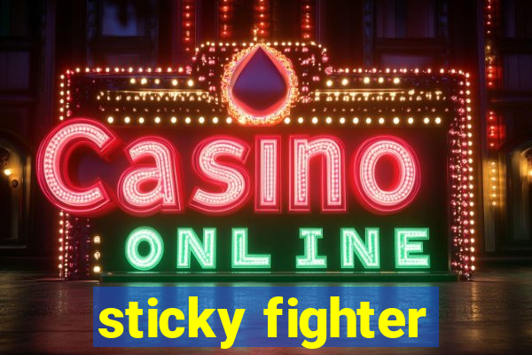 sticky fighter