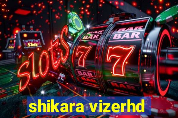 shikara vizerhd