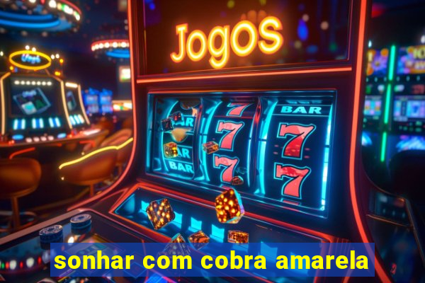 sonhar com cobra amarela