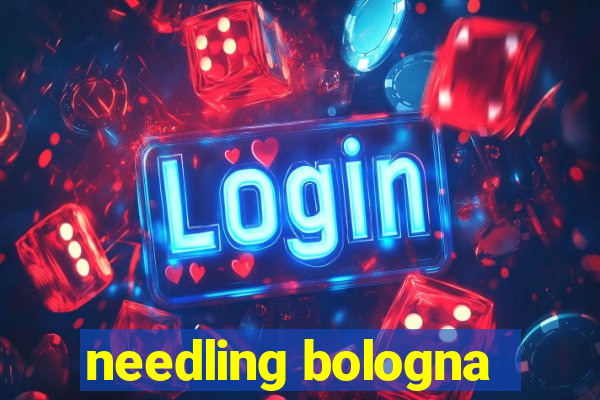 needling bologna