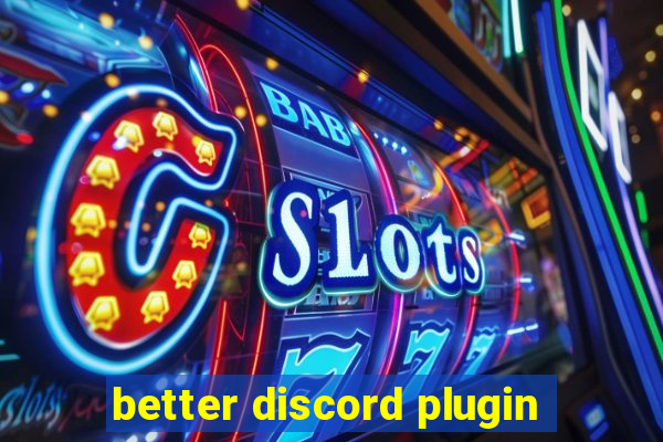 better discord plugin