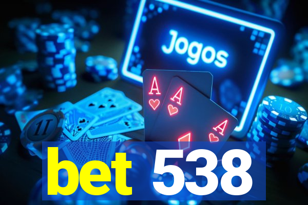 bet 538