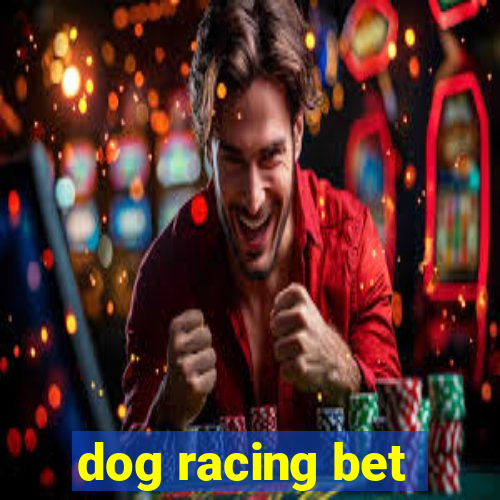 dog racing bet