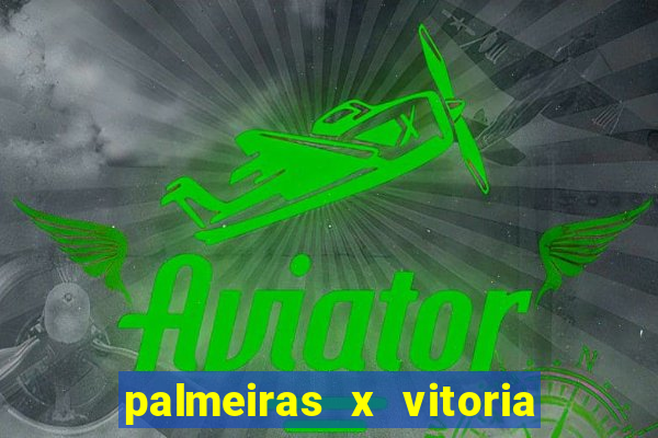 palmeiras x vitoria ao vivo