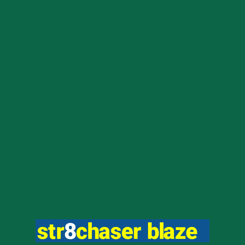 str8chaser blaze