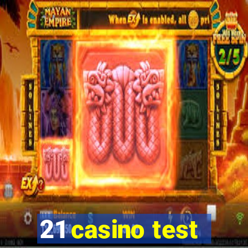 21 casino test